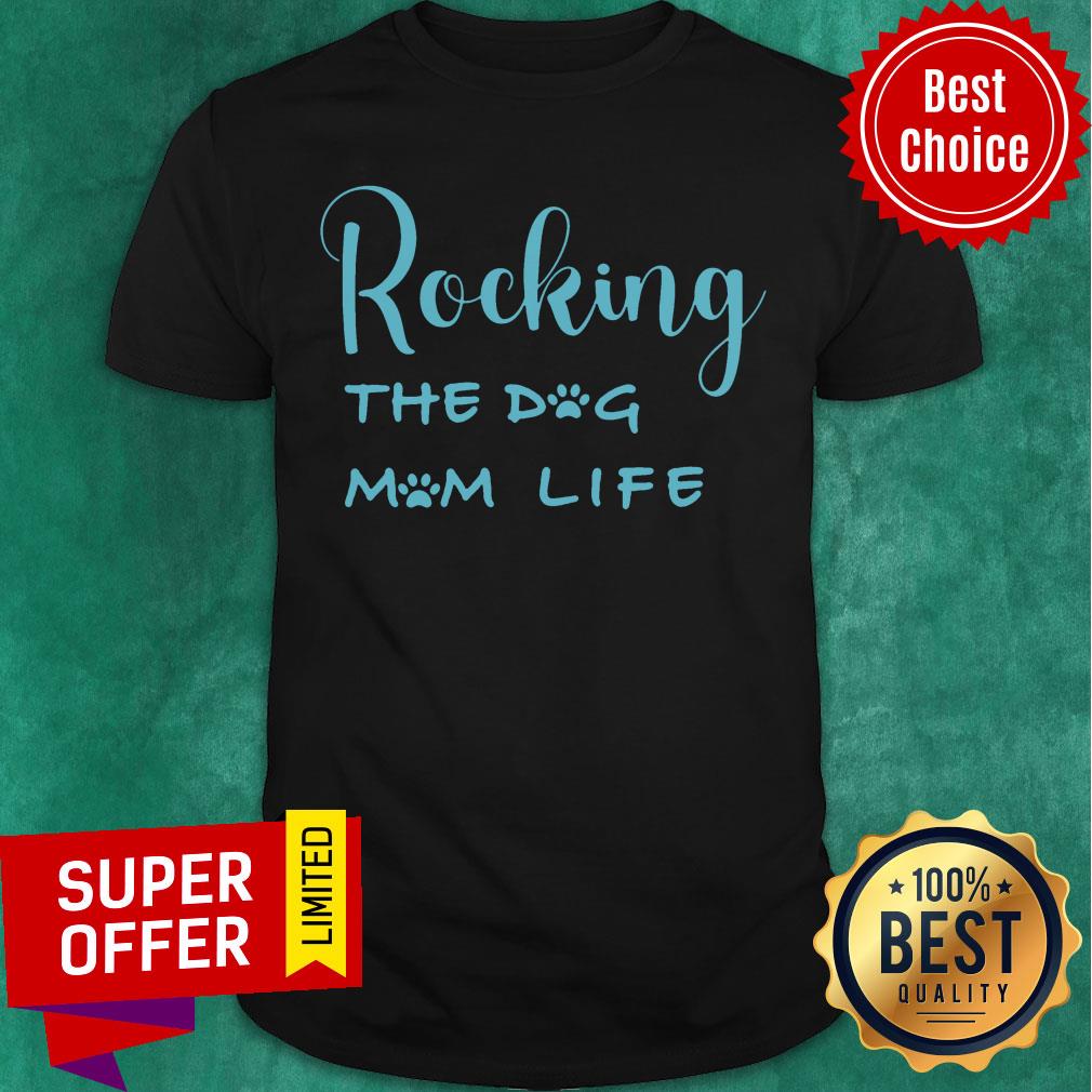 Rocking the Dog Mom Life Shirt