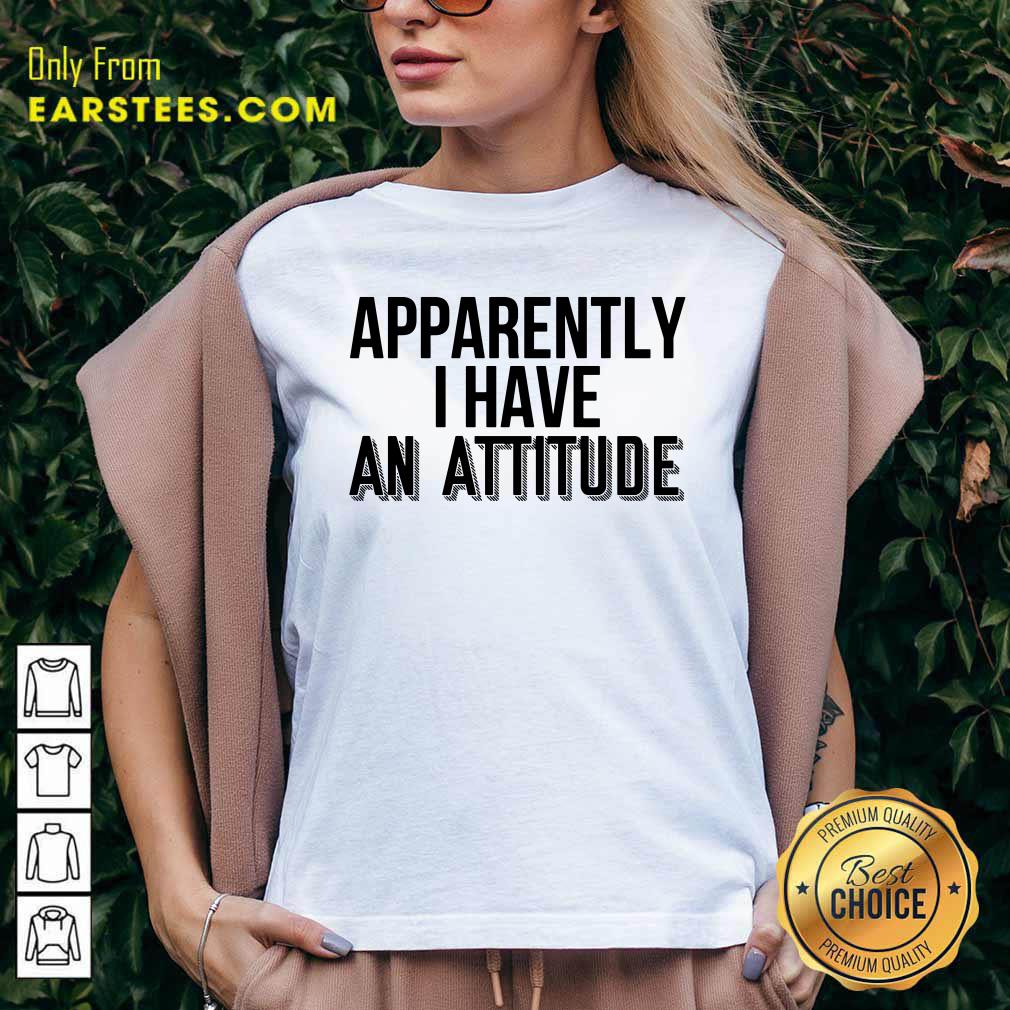 Apparently I Have An Attitude Shirt - Image 5
