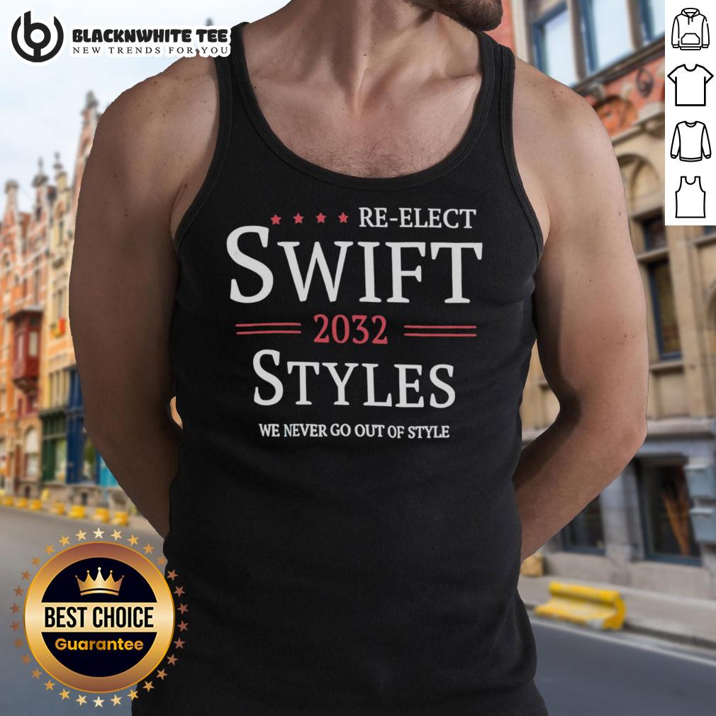 Official Re-Elect Swift 2032 Styles We Never Go Out Of Style T-Shirt - Image 4