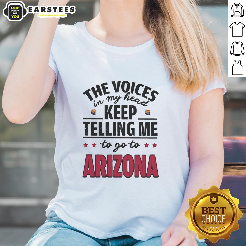 Funny The Voices In My Head Keep Telling Me To Go To Arizona T-Shirt - Image 3