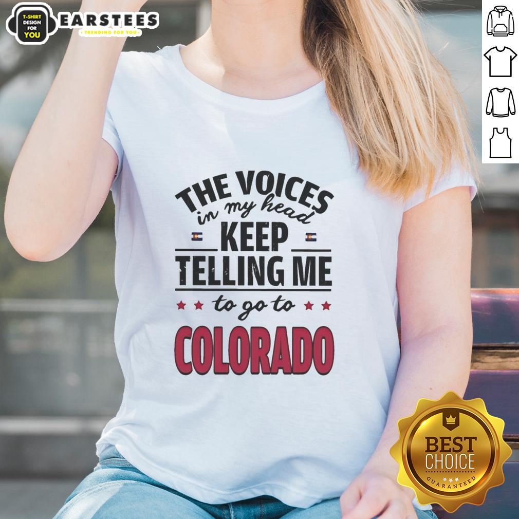 Funny The Voices In My Head Keep Telling Me To Go To Colorado T-Shirt - Image 3