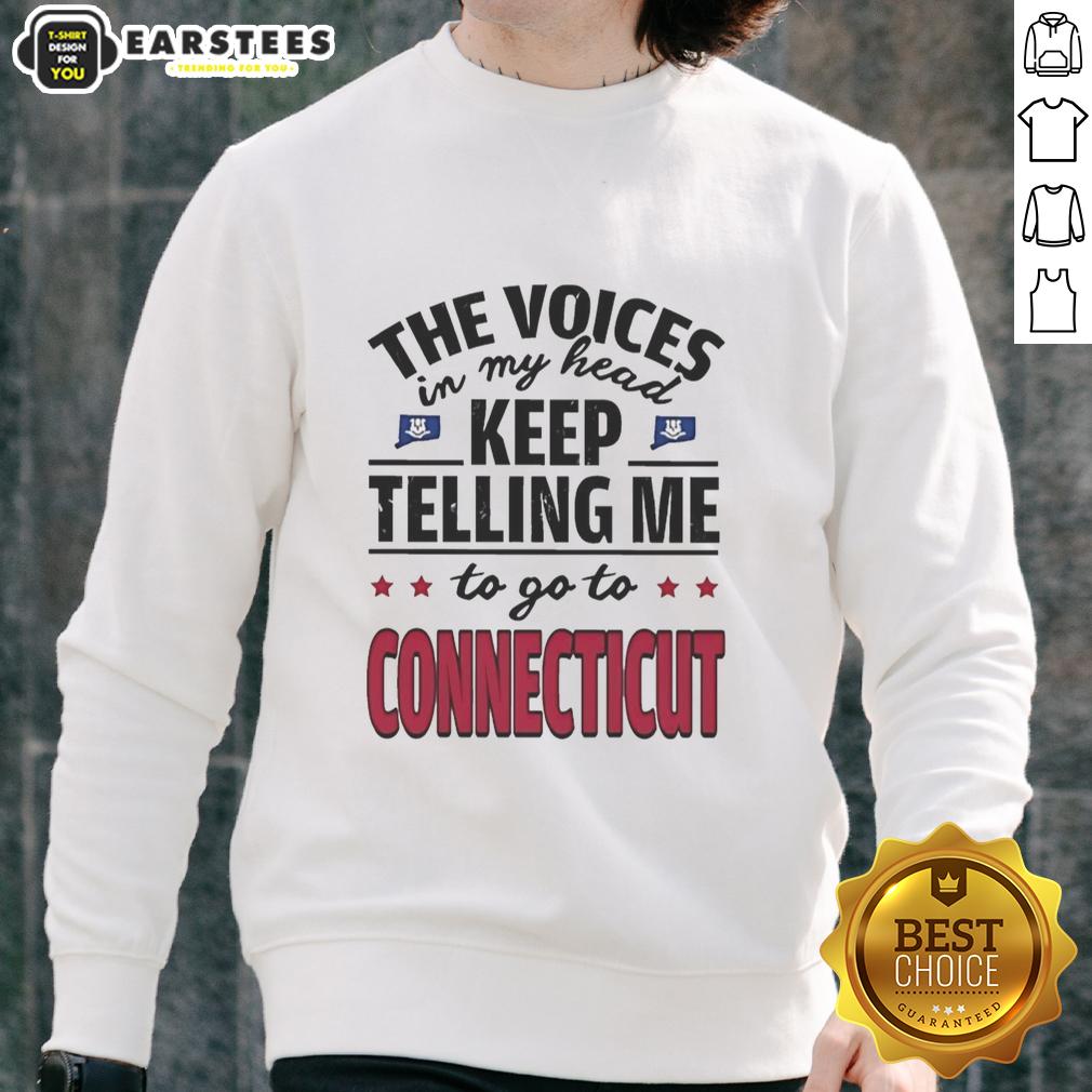 Funny The Voices In My Head Keep Telling Me To Go To Connecticut T-Shirt - Image 5