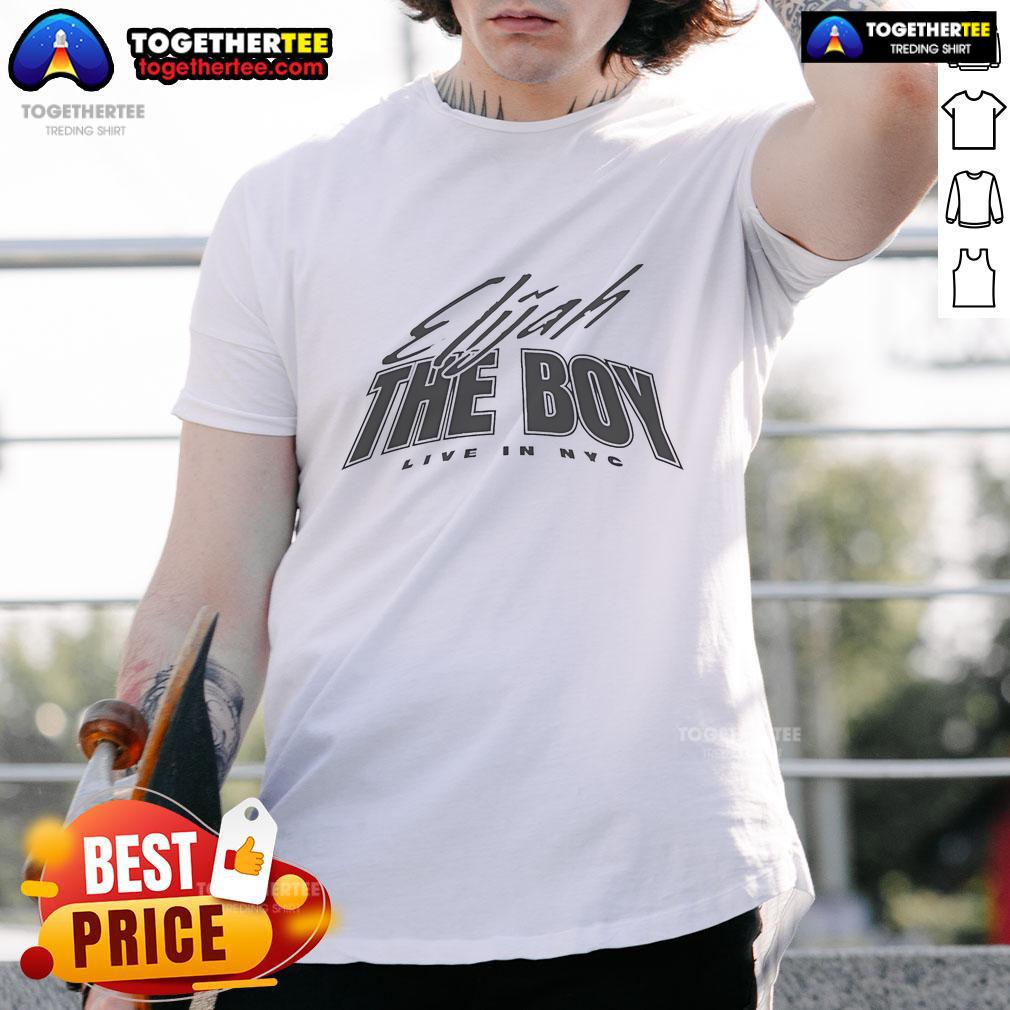 Nice Elijah The Boy The Boy Live In NYC T-Shirt