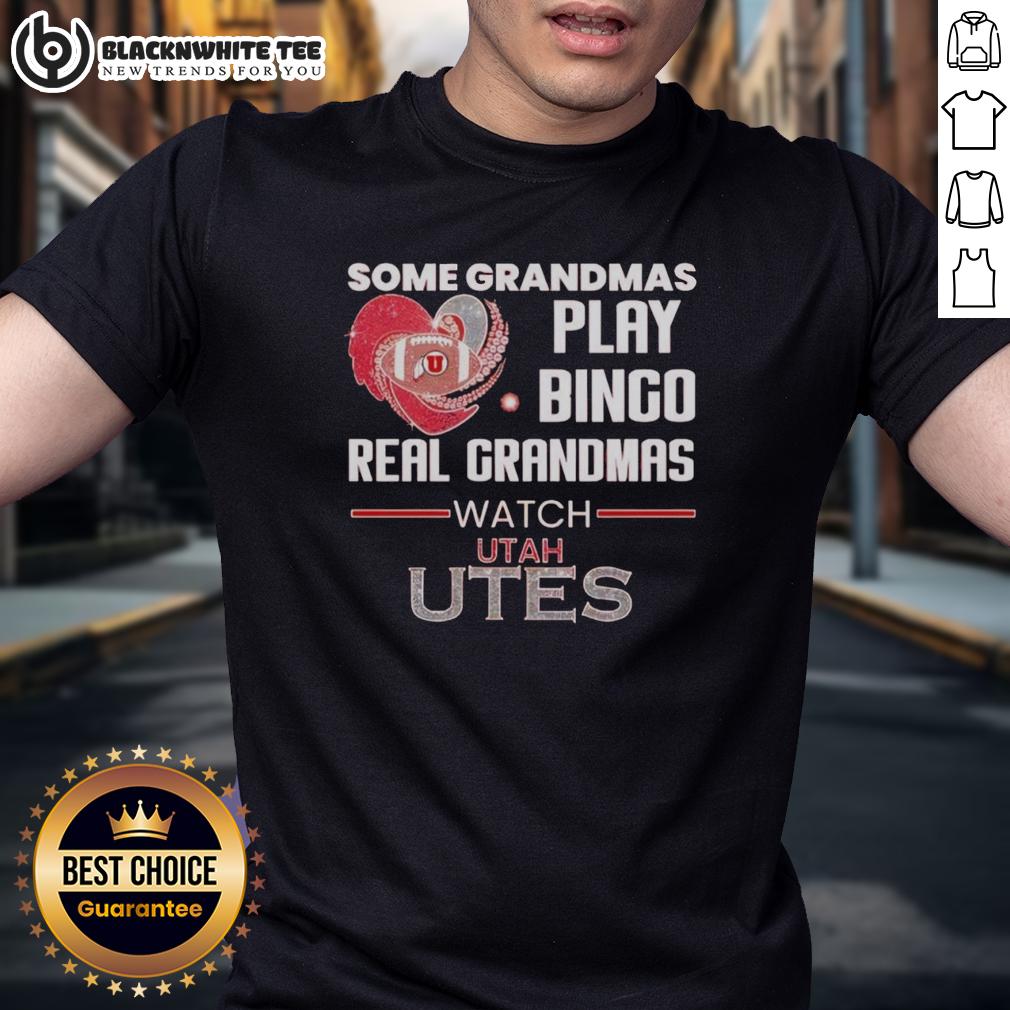 Nice Some Grandmas Play Bingo Real Grandmas Watch Utah Utes T-Shirt