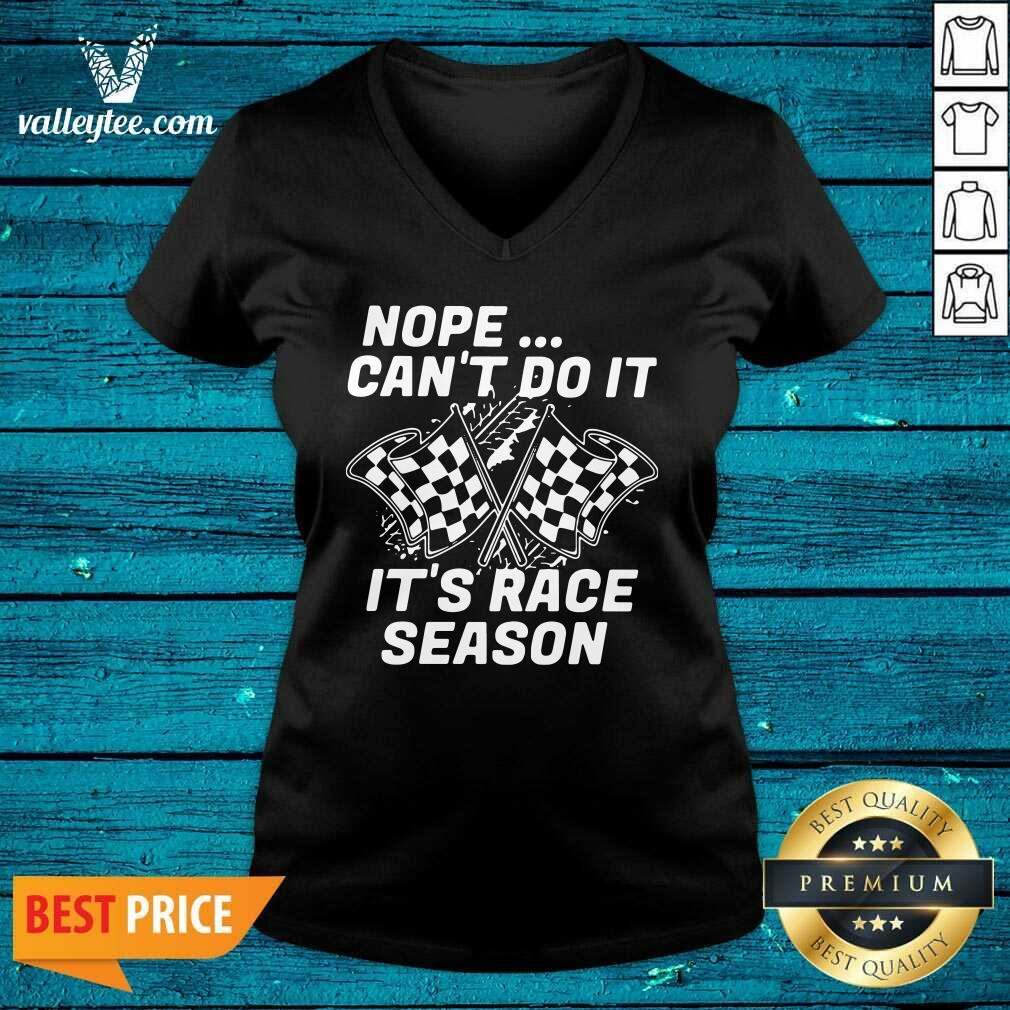 Good Quality Nope Cant Do It Its Race Season Shirt - Image 5