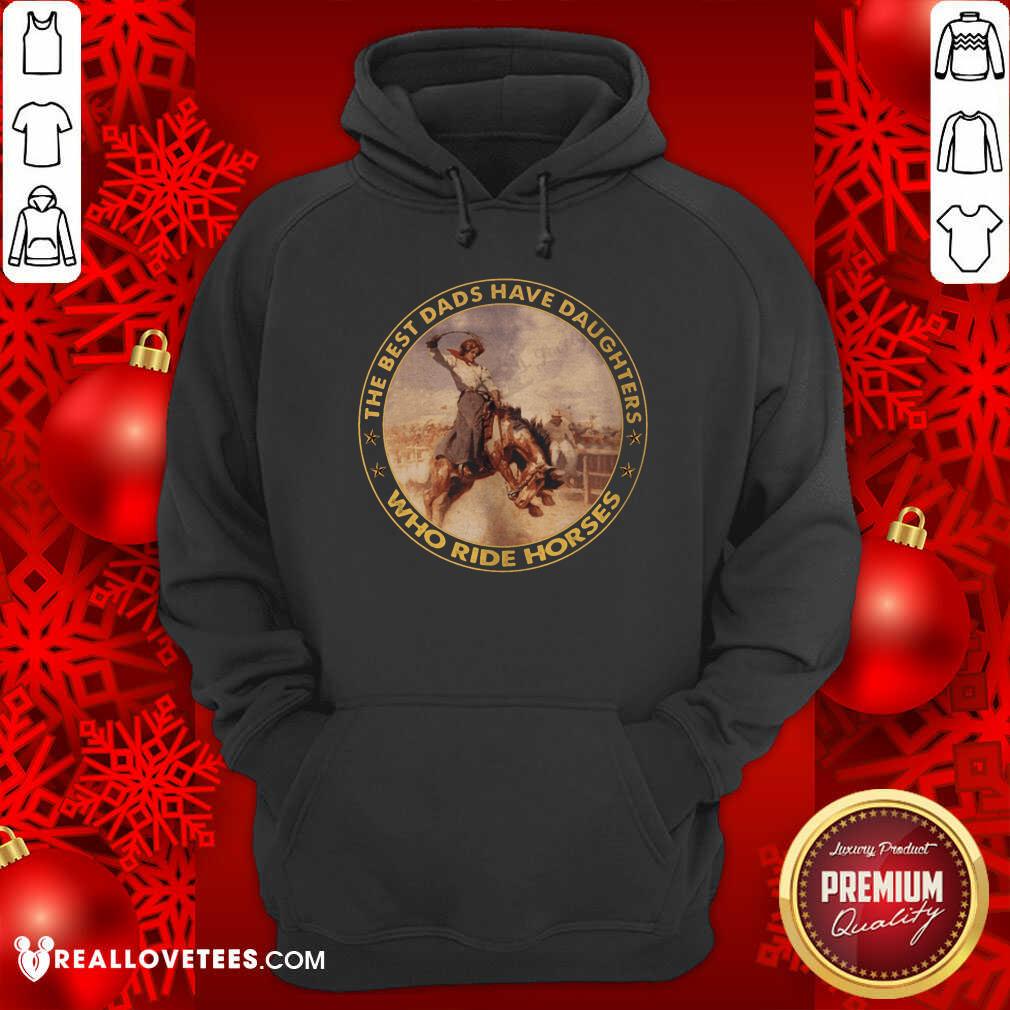 The Best Dads Have Daughters Who Ride Horses Shirt - Image 2