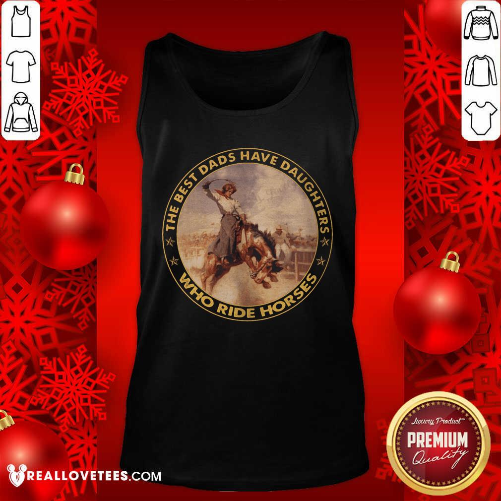 The Best Dads Have Daughters Who Ride Horses Shirt - Image 4