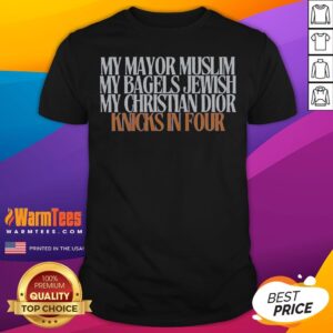 Awesome My Mayor Muslim My Bagels Jewish My Christian Knicks In Four Shirt