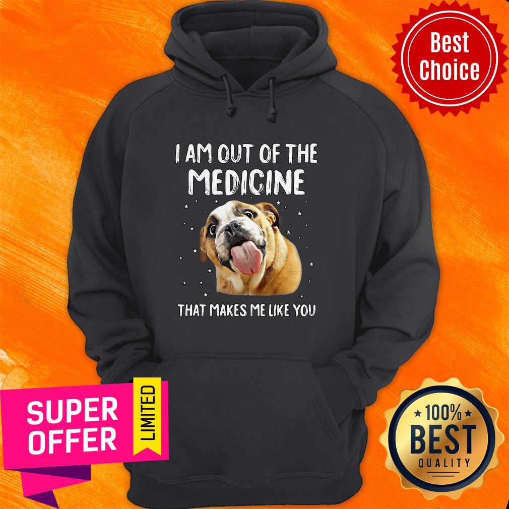 Funny I Am Out Of The Medicine That Makes Me Like You Shirt - Image 3