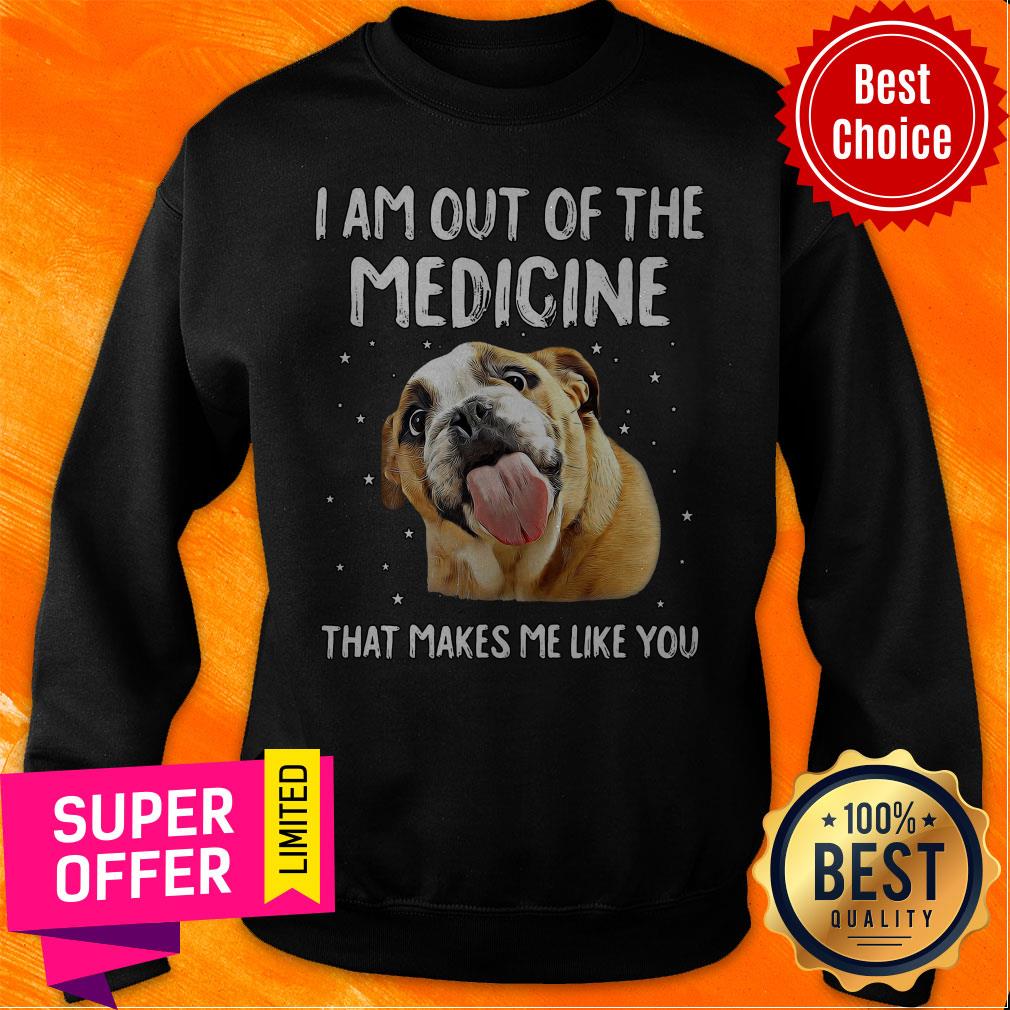 Funny I Am Out Of The Medicine That Makes Me Like You Shirt - Image 2
