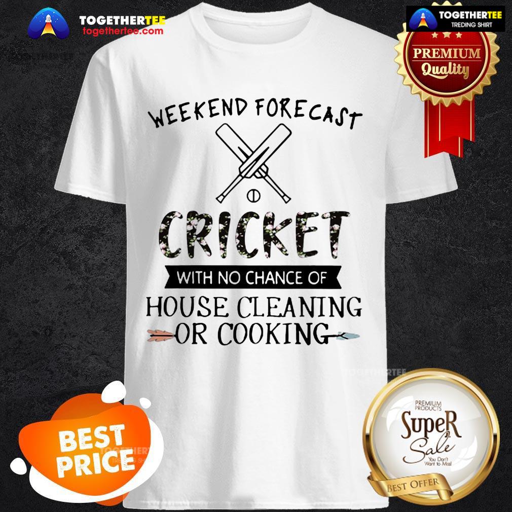 Weekend Forecast Cricket With No Chance Of House Cleaning Flower Shirt