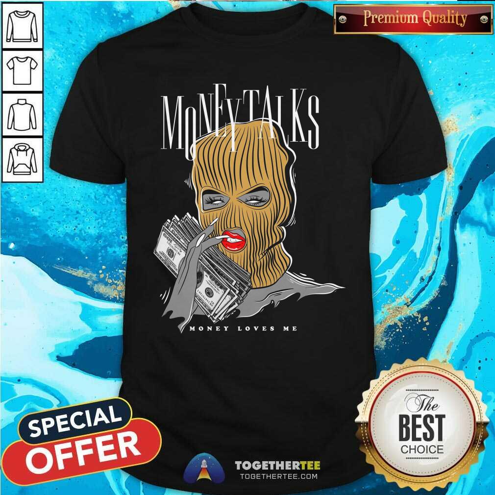 Premium Money Talks Money Love Me T-Shirt