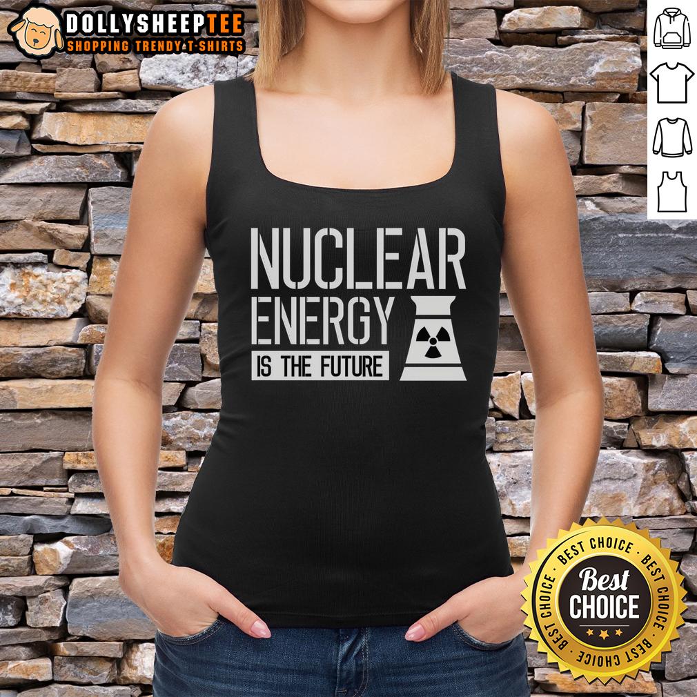 Premium Nuclear Energy Is The Future T-Shirt - Image 4