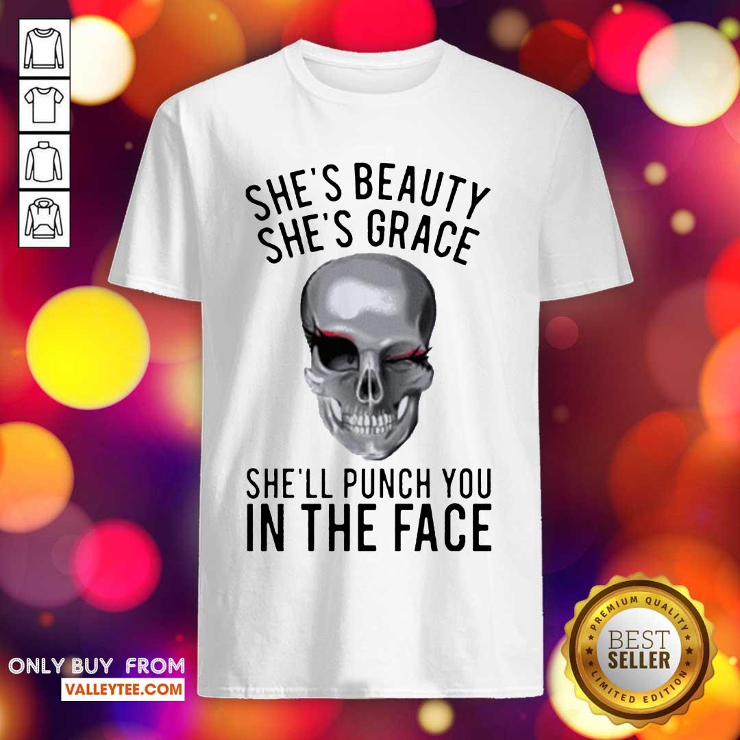 Luxury Shes Beauty Shes Grace Shell Punch You In The Face Gift Shirt