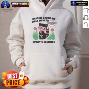 Alternative view of Awesome Imagine Dating Me Only To Hear Kiss Every 5 Seconds T-Shirt