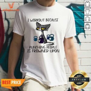 Black Cat I Workout Because Punching People Is Frowned Upon Shirt