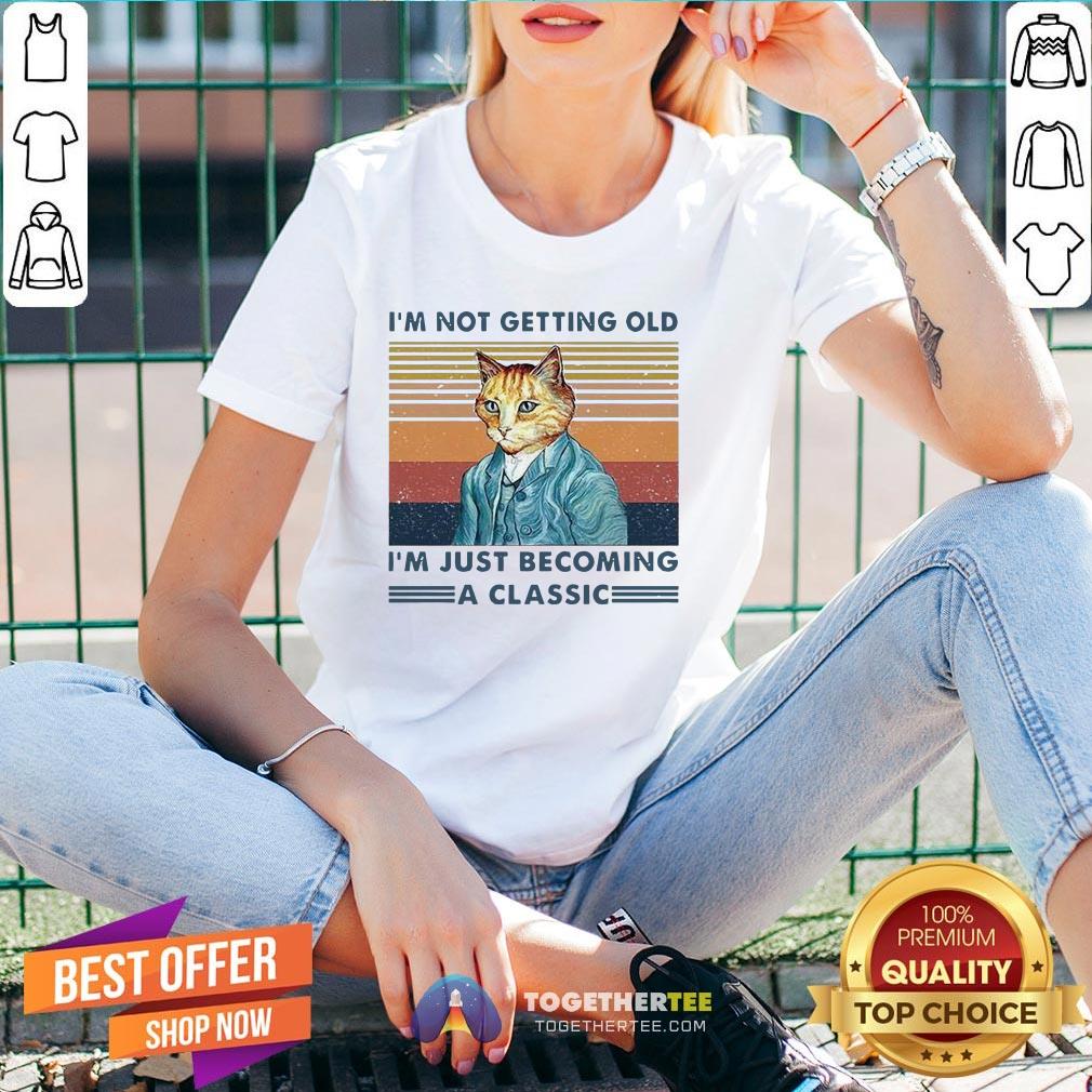 Cute I’m Not Getting Old I’m Just Becoming A Classic Vintage Shirt - Image 2