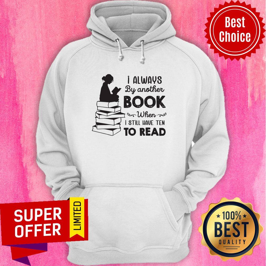 I Always Be Another Book When I Still Have Ten To Read Shirt - Image 3