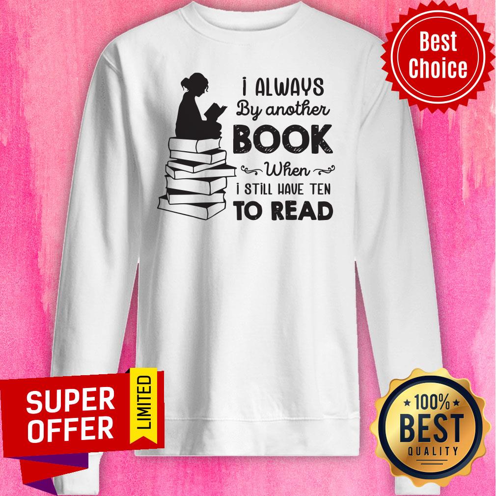 I Always Be Another Book When I Still Have Ten To Read Shirt - Image 2