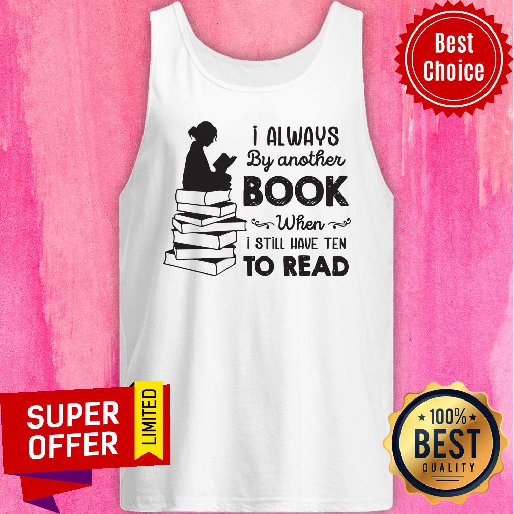 I Always Be Another Book When I Still Have Ten To Read Shirt - Image 5