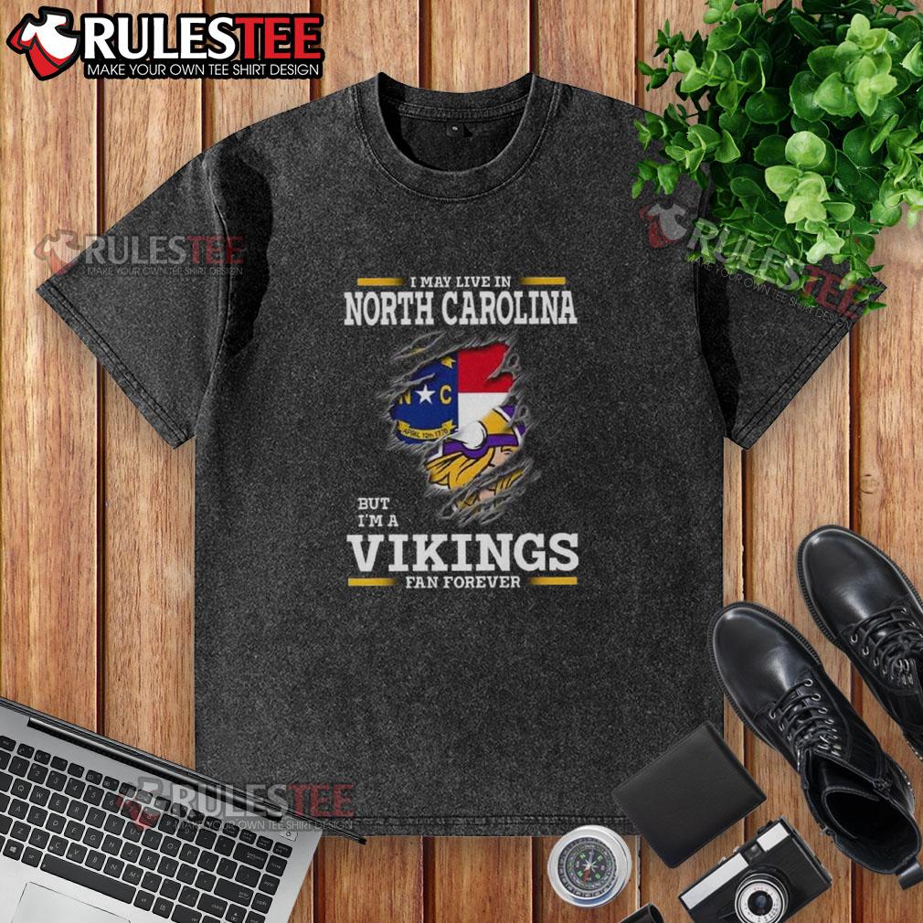 Awesome I May Live In North Carolina But I'm A Minnesota Vikings Fan Forever T-Shirt - Image 6
