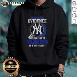 Alternative view of Pretty I Don't Need Evidence If You Don't Like The New York Yankees You Are Guilty T-Shirt