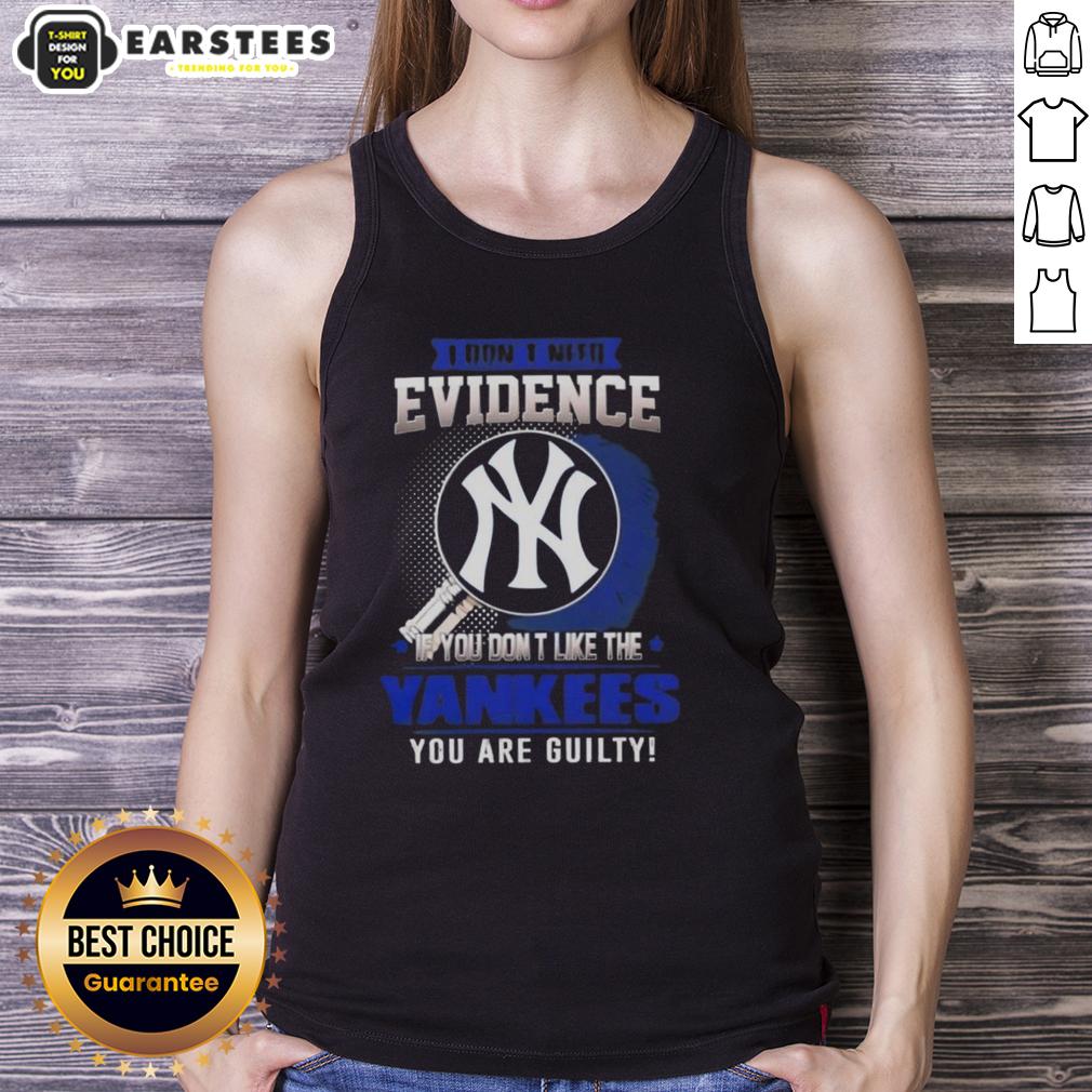 Pretty I Don't Need Evidence If You Don't Like The New York Yankees You Are Guilty T-Shirt - Image 4