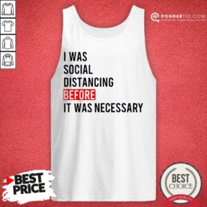 Alternative view of I Was Social Distancing Before It Was Necessary Shirt