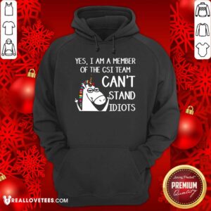 Alternative view of Yes Im A Member Of The Csi Team Cant Stand Idiots Shirt
