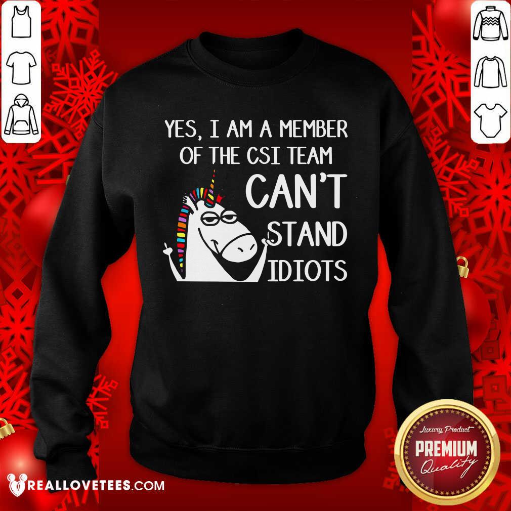 Yes Im A Member Of The Csi Team Cant Stand Idiots Shirt - Image 5