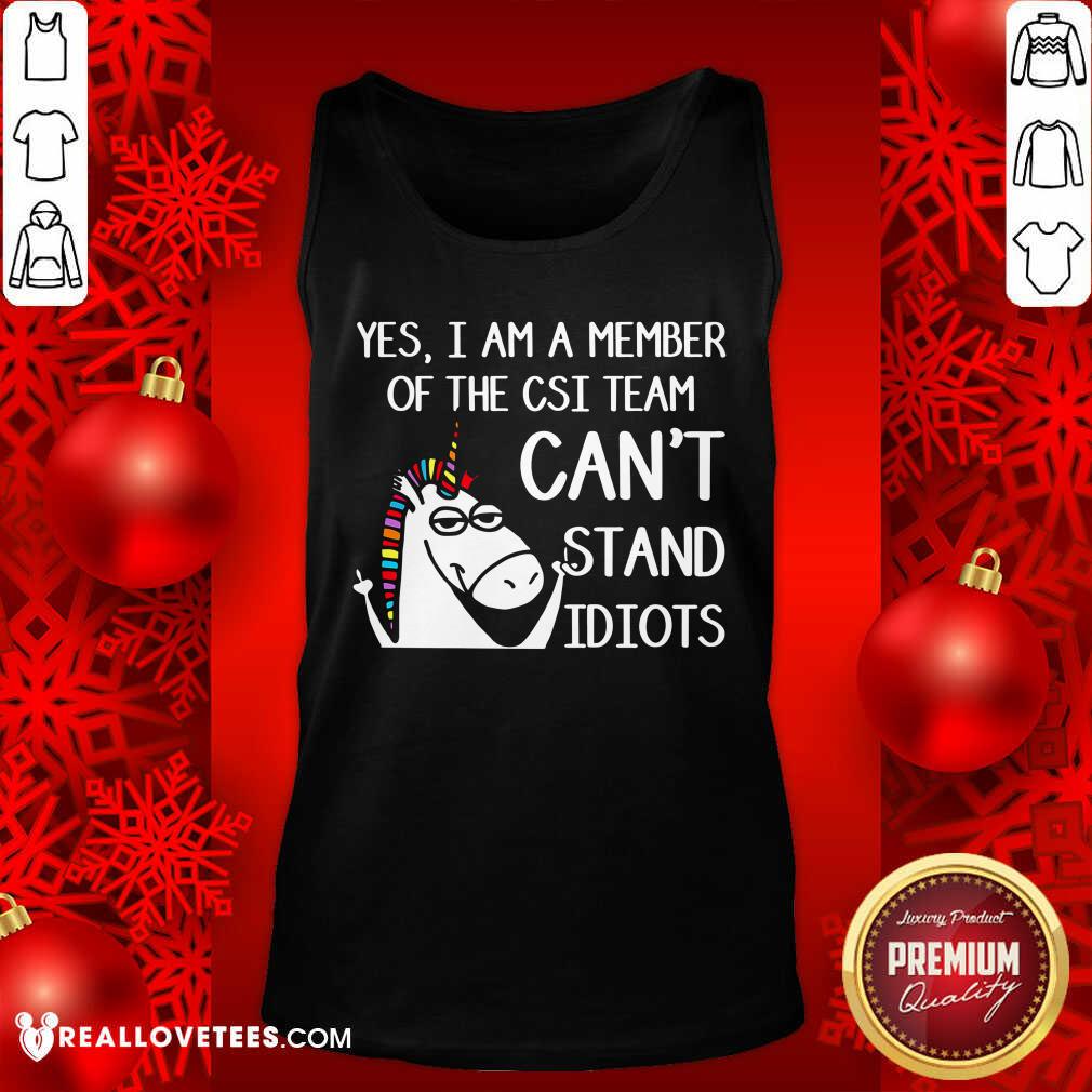 Yes Im A Member Of The Csi Team Cant Stand Idiots Shirt - Image 4