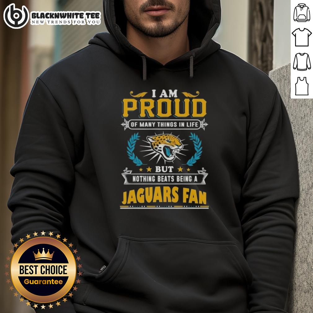 Nice I Am Proud Of Many Things In Life But Nothing Beats Being A Jacksonville Jaguars Fan T-Shirt - Image 2