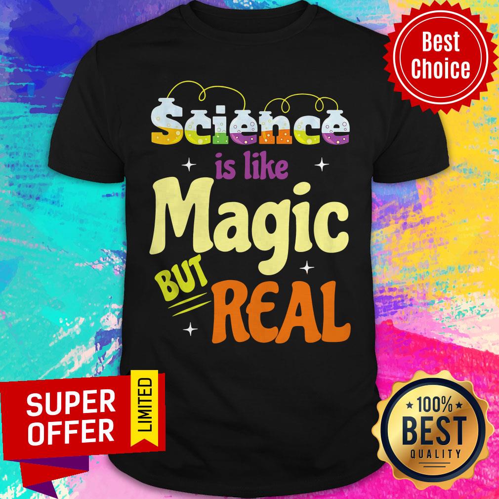 Funny Saying Science Is Like Magic But Real Teache Shirt