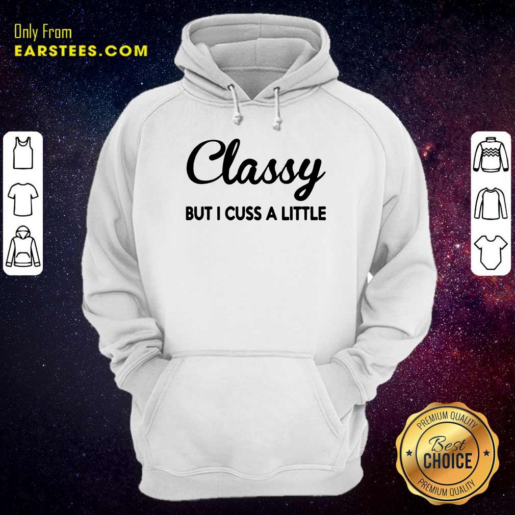 Fantastic Classy But I Cuss A Little Shirt - Image 4