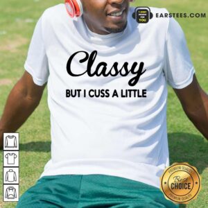 Fantastic Classy But I Cuss A Little Shirt