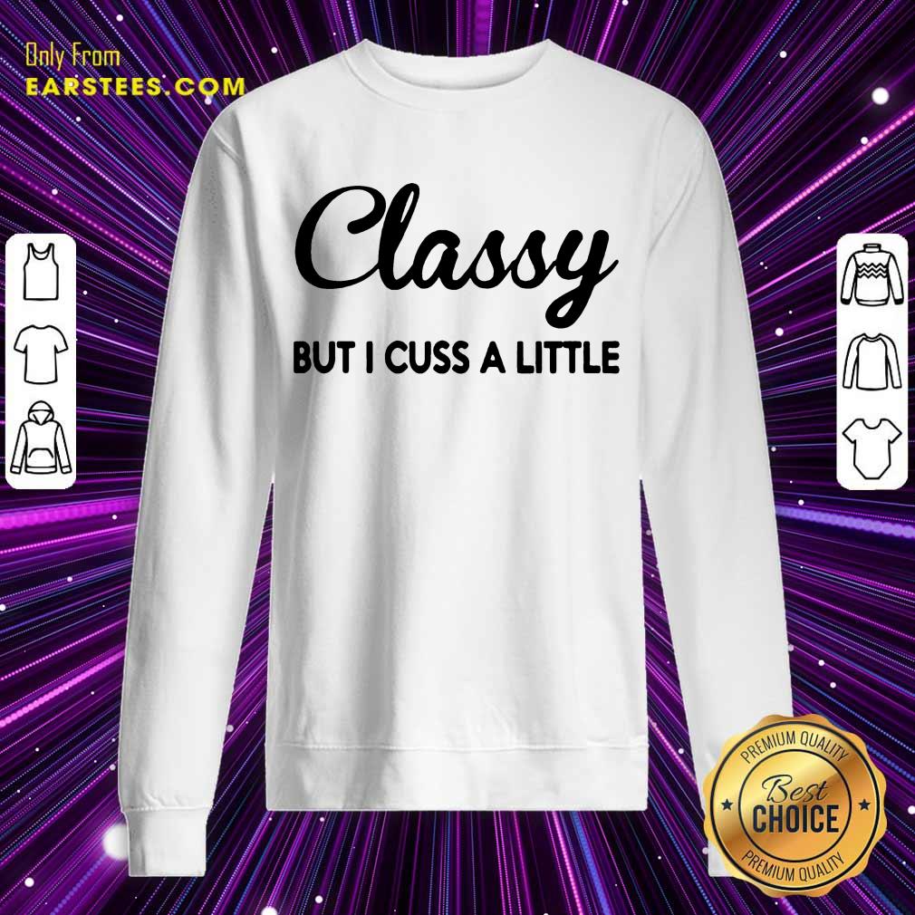 Fantastic Classy But I Cuss A Little Shirt - Image 3