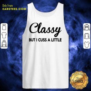 Alternative view of Fantastic Classy But I Cuss A Little Shirt