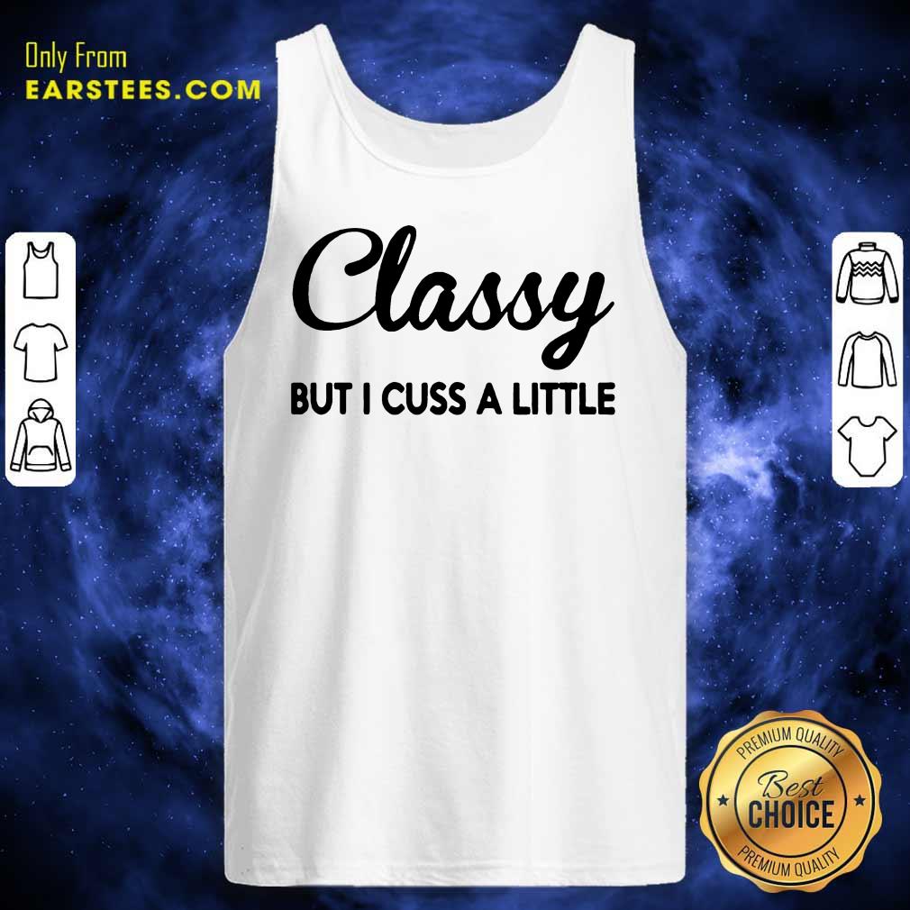 Fantastic Classy But I Cuss A Little Shirt - Image 2