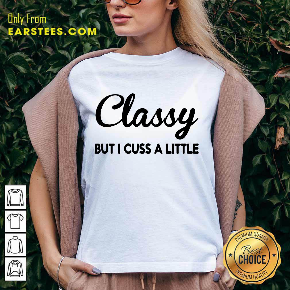 Fantastic Classy But I Cuss A Little Shirt - Image 5