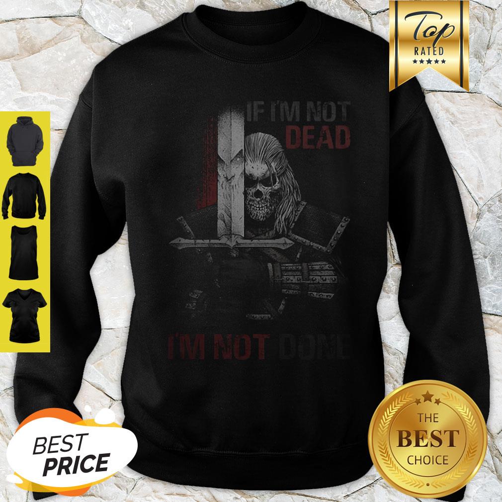 Skull Warrior If I’m Not Dead I’m Not Done Shirt - Image 3