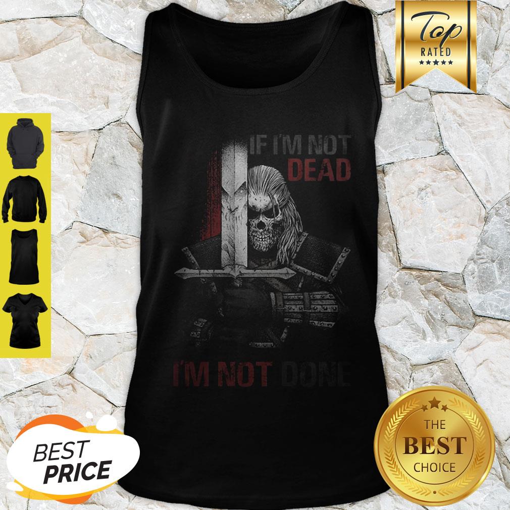 Skull Warrior If I’m Not Dead I’m Not Done Shirt - Image 2