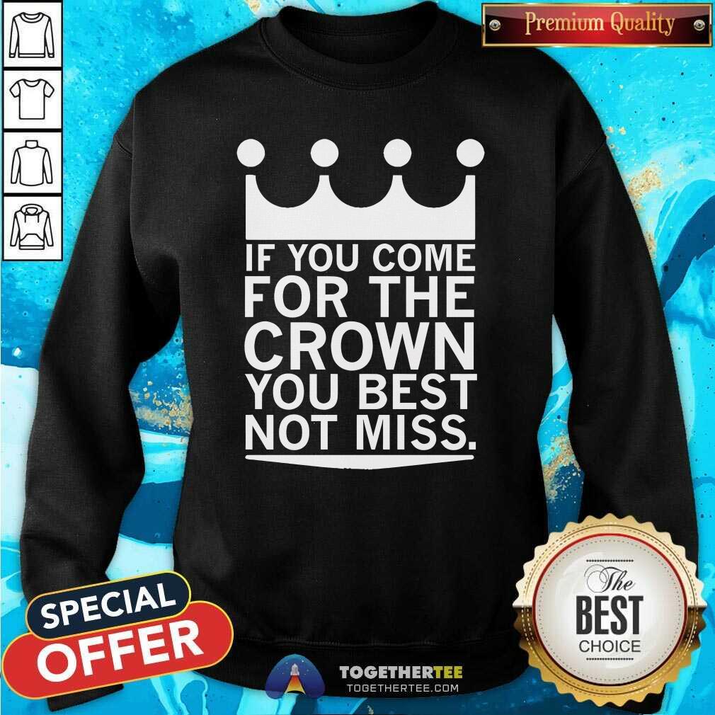 Pretty If You Come For The Crown You Best Not Miss T-Shirt - Image 4