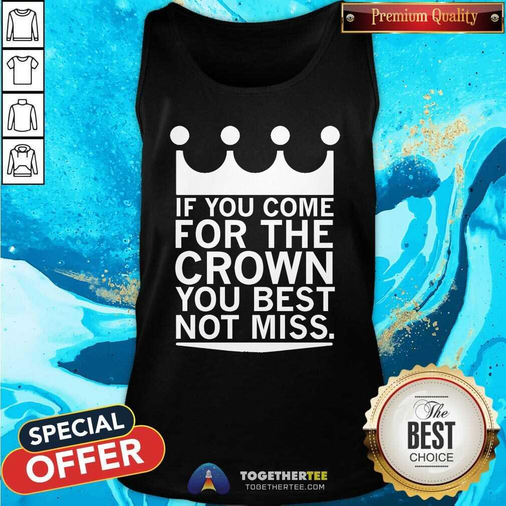 Pretty If You Come For The Crown You Best Not Miss T-Shirt - Image 3