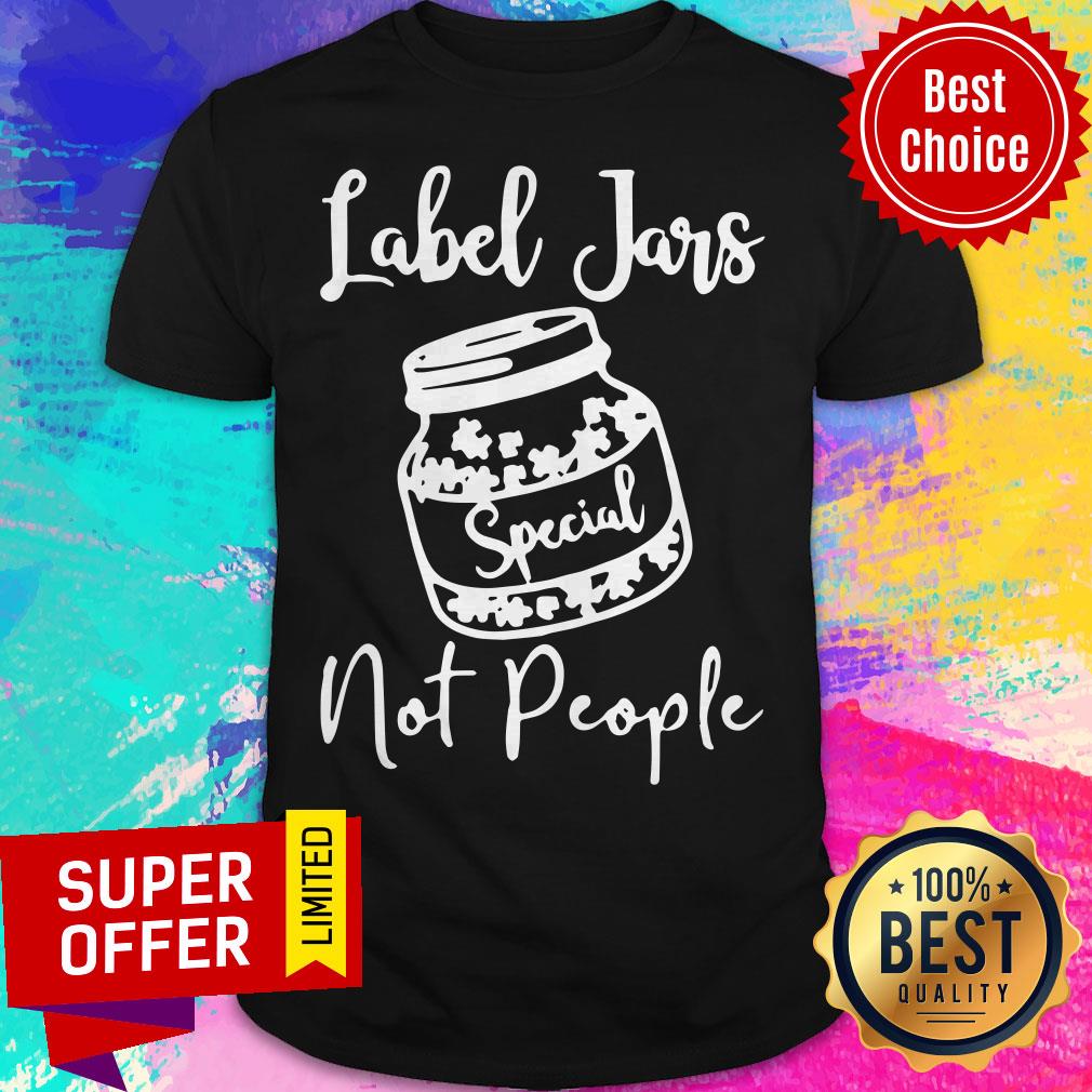 Funny Label Jars Special Not People Shirt