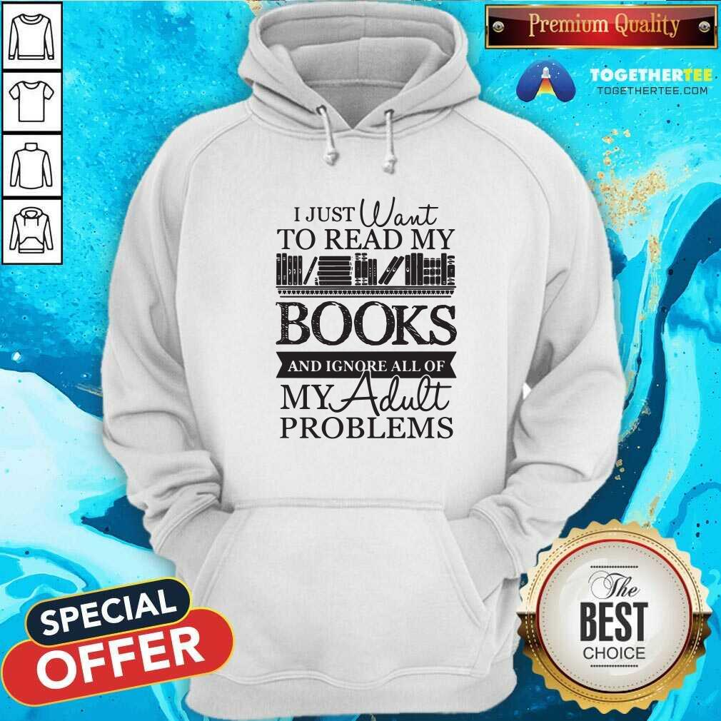 Happy I Just Want To Read My Books And Ignore All Of My Adult Problems Shirt - Image 5