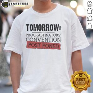 Awesome Tomorrow Procrastinators' Convention Post Poned T-Shirt