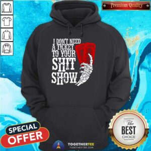 Alternative view of Official I Don't Need A Ticket To Your Shit Show T-Shirt