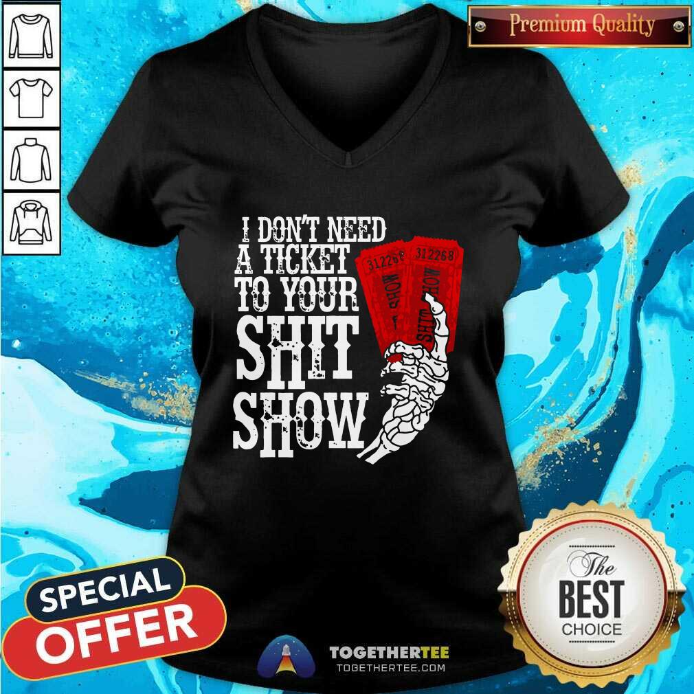 Official I Don't Need A Ticket To Your Shit Show T-Shirt - Image 4