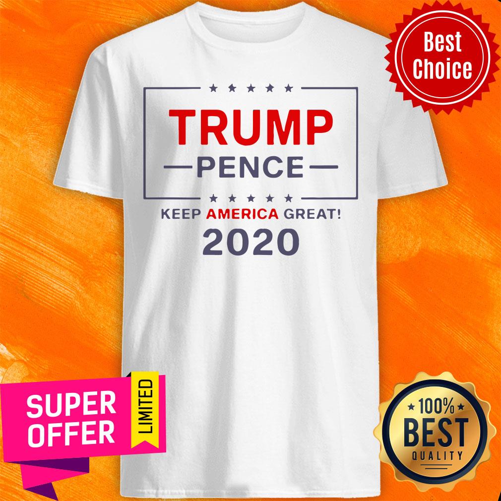 Awesome Trump Pence Keep America Great 2020 Shirt