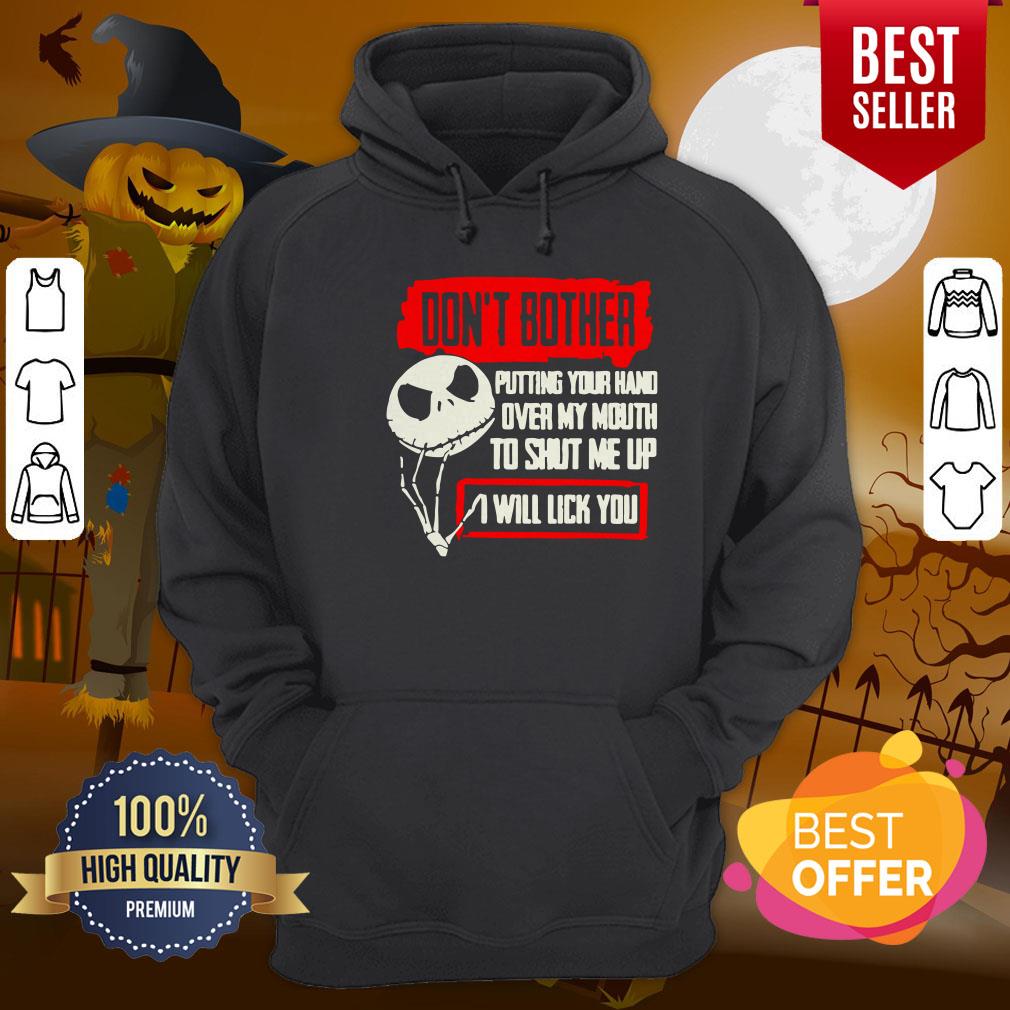 Jack Skellington Don’t Bother Putting Your Hand Over My Mouth To Shut Me Up I Will Lick You Halloween Shirt - Image 4